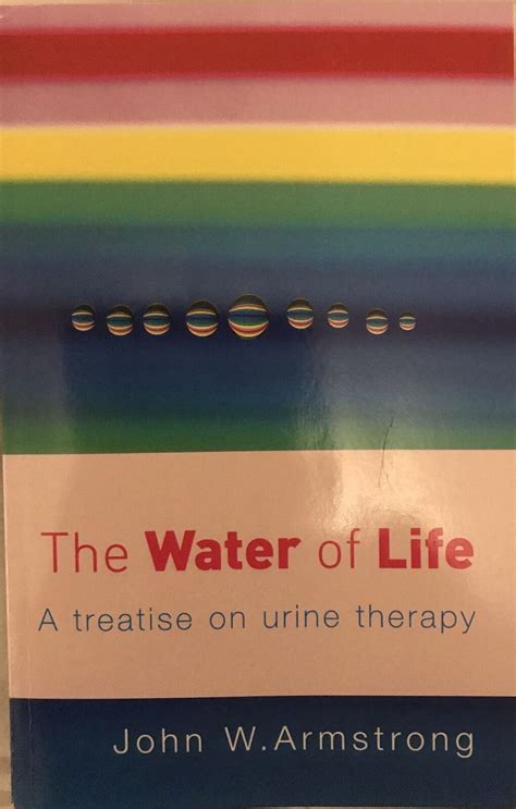 The Water Of Life A Treatise On Urine Therapy By John W Armstrong New