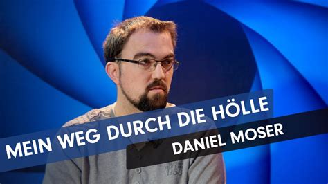 Mein Weg durch Hölle Daniel Moser Menschen im Fokus YouTube