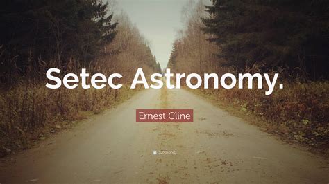 Ernest Cline Quote Setec Astronomy