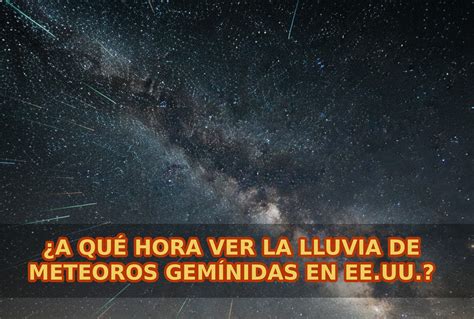¿A qué hora comienza y dónde ver la lluvia de meteoros Gemínidas el 14