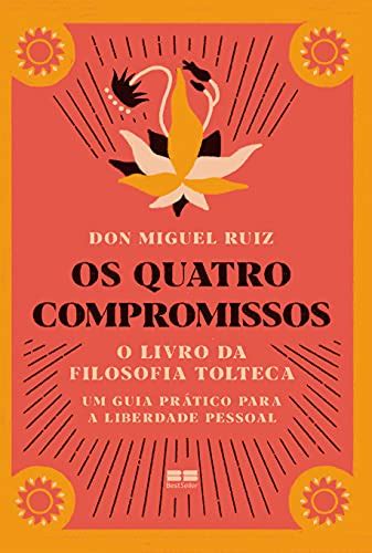 Os quatro compromissos O livro da filosofia Tolteca Flávio Freitas