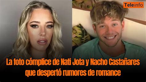 La Foto C Mplice De Nati Jota Y Nacho Casta Ares Que Despert Rumores