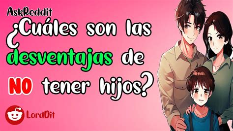 Cuáles son las desventajas de NO tener hijos Preguntas LordDit