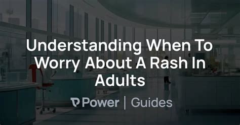 Understanding When To Worry About A Rash In Adults | Power