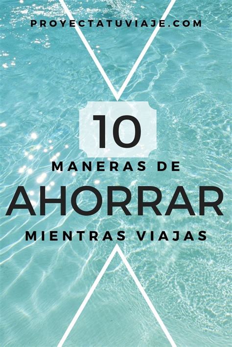 🤑10 Mejores Formas De Ahorrar Dinero Mientras Viajas Con Imágenes Viajes Destinos Baratos