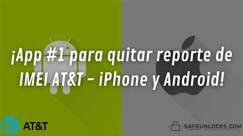 App Para Quitar Reporte De Imei At T Iphone Y Android