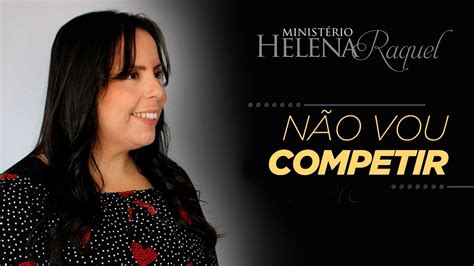 Pastora Helena Raquel Não Vou Competir YouTube