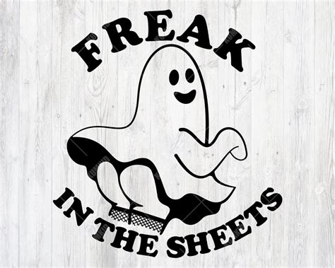 Freak In The Sheets Svg Halloween Spooky Fetish Ghost Svgs Etsy