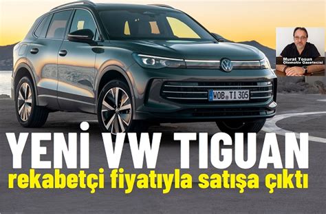 Yeni Volkswagen Tiguan Fiyat Listesi 2024 Yeni VW Tiguan Fiyatlar 2024