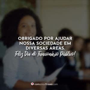 Hoje é o dia do Funcionário Público parabéns à todos Amor Frases