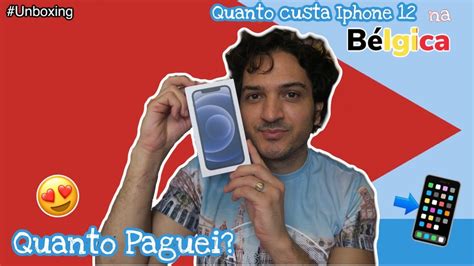 QUANTO CUSTA IPHONE 12 NA BELGICA UNBOXING I Osvaldo Junior YouTube