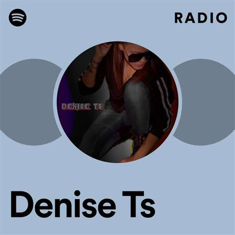 Denise Ts Radio Playlist By Spotify Spotify