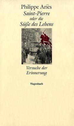 Saint Pierre oder Süße des Lebens Versuche der Erinnerung Ariès