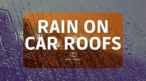 Rain On Car Roof Windows Soothing Rain Sounds Hrs Help You