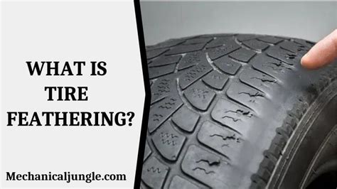 What Is Tire Feathering How Can You Notice Tire Feathering What