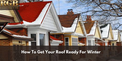 How To Get Your Roof Ready For Winter Rgb Construction