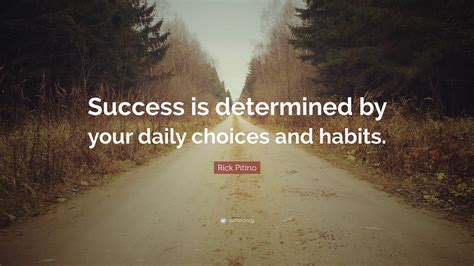 Rick Pitino Quote: “Success is determined by your daily choices and ...