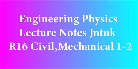 Engineering Physics Lecture Notes Jntuk R16 Civil Mechanical 1 2