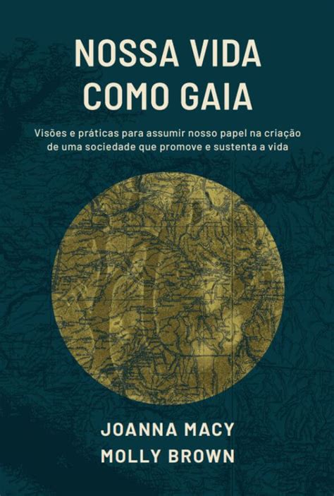 Nossa Vida Ou Nossas Vidas - Nossa Vida como Gaia: Práticas para Reconectar Nossas Vidas e Nosso ...
