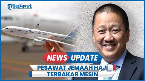 Kronologi Pesawat Garuda Jemaah Haji Terbakar Mesin Di Udara Sempat