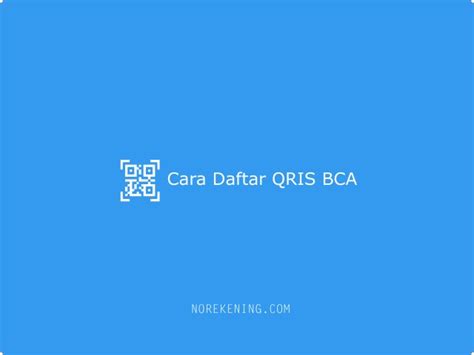 Cara Daftar Qris Bca Dan Biaya Terbaru No Rekening