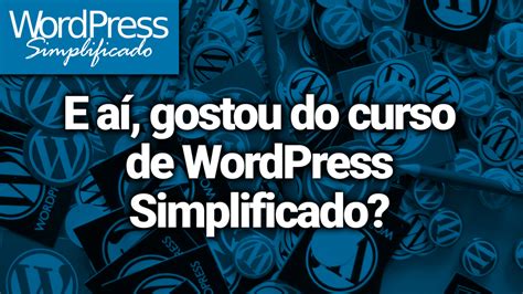 E A Gostou Do Curso De Wordpress Simplificado Fiapo