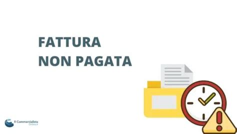 Fattura Non Pagata Ecco Cosa Fare E Cosa Succede