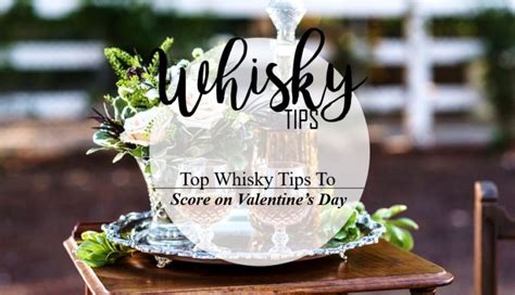 Top Whisky Tips To Score On Valentine S Day The Whisky Lady