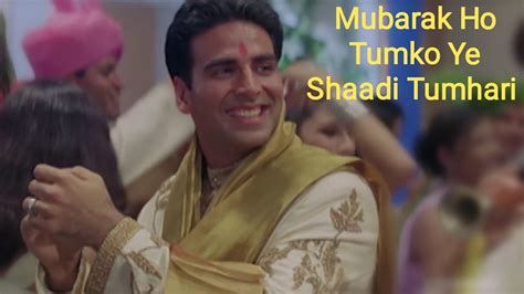 Mubarak Ho Tumko Ye Shaadi Tumhari Hmbpkh Akshay Kumar Karisma