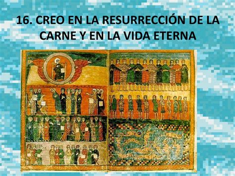 PPT 16 CREO EN LA RESURRECCIÓN DE LA CARNE Y EN LA VIDA ETERNA