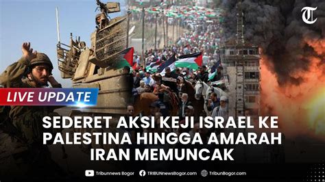 LIVE UPDATE SEDERET AKSI KEJI Israel Ke Palestina Hingga Amarah Iran