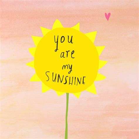 You Are My Sunshine Singing The Song In My Heart You Are My