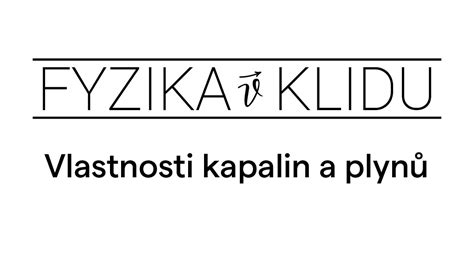 Fyzika v Klidu 7 Vlastnosti kapalin a plynů YouTube