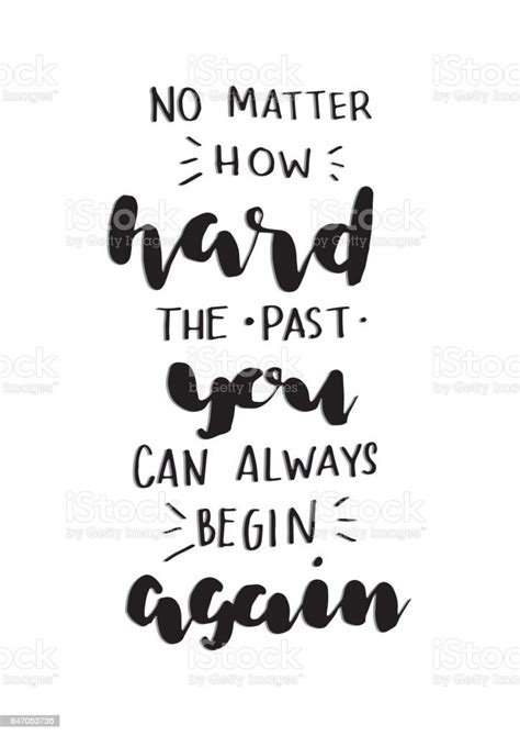 No Matter How Hard The Past You Can Always Begin Again Stock