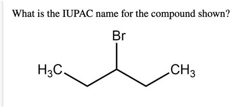 Solved What Is The IUPAC Name For The Compound Shown Br H3C Chegg