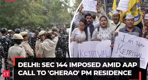 Kejriwal S Arrest Section 144 Imposed Amid AAP Call To Gherao PM