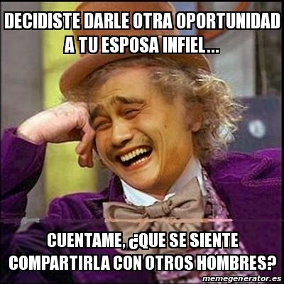 Meme Yao Wonka Decidiste Darle Otra Oportunidad A Tu Esposa Infiel