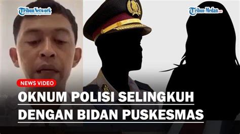 Oknum Polisi Selingkuh Dengan Bidan Puskesmas Suami Bidan Buat Video