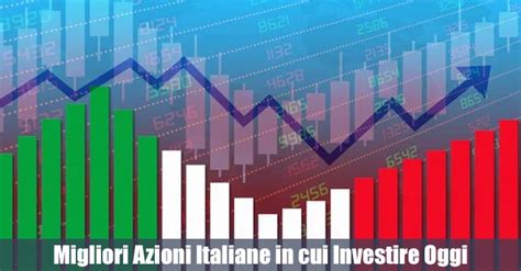 Migliori Azioni Italiane In Cui Investire Oggi