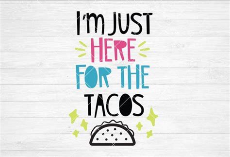 Instant Svg Dxf Png I M Just Here For The Tacos Cinco De Etsy Funny