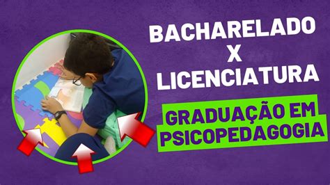 GRADUAÇÃO EM PSICOPEDAGOGIA BACHARELADO x LICENCIATURA YouTube