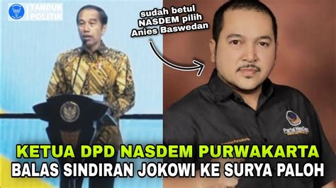 Balas Sindiran Jokowi Ke Surya Paloh Dpd Nasdem Purwakarta Anies