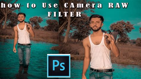 How To Use Camera Raw Filter In Adobe Photoshop Cc Photoshop Editing