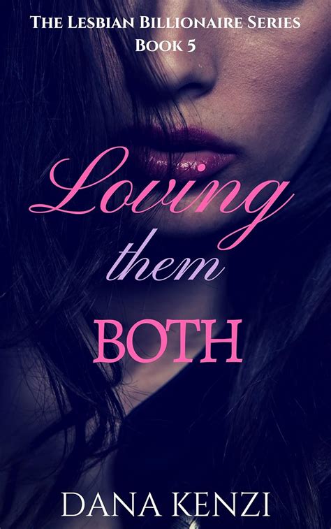 Loving Them Both The Lesbian Billionaire Book 5 Ebook Kenzi Dana