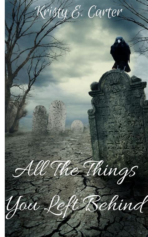 All The Things You Left Behind By Kristy E Carter Goodreads