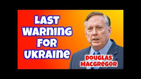 Douglas Macgregor Last Warning For Ukraine Douglas Macgregor And Stephen