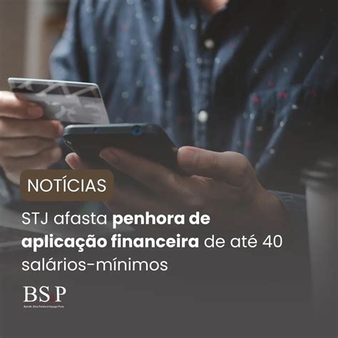 STJ Afasta Penhora De Aplicação Financeira De Até 40 Salários mínimos