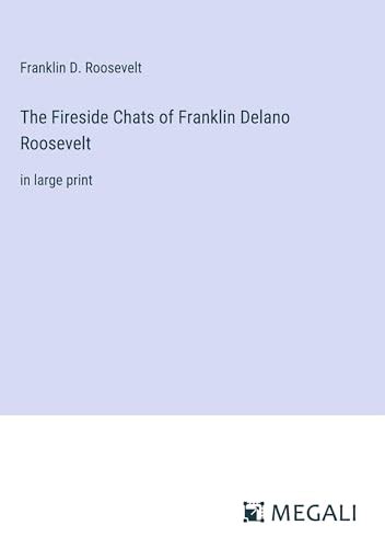 The Fireside Chats of Franklin Delano Roosevelt: in large print by ...