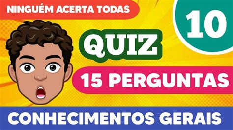 Quiz De Conhecimentos Gerais 10 15 Perguntas Com Respostas Quiz