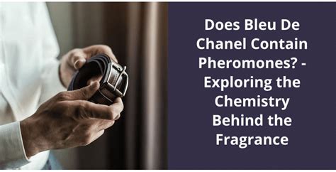 Does Bleu De Chanel Contain Pheromones? - Exploring the Chemistry Behind the Fragrance